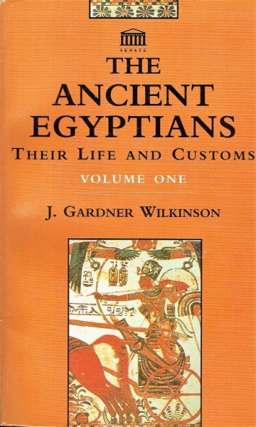 The ancient Egyptians: their life and customs (vol. I en II) - J. Gardner Wilkinson