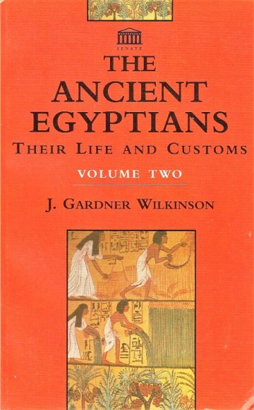 The ancient Egyptians: their life and customs (vol. I en II) - J. Gardner Wilkinson