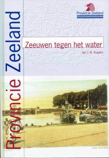 Zeeuwen tegen het water - Sporen van de waterstaatsgechiedenis in Zeeland - Jan J.B. Kuipers