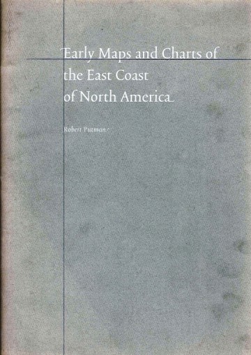 Early Maps and Charts of the East Coast of North America - Robert Putman