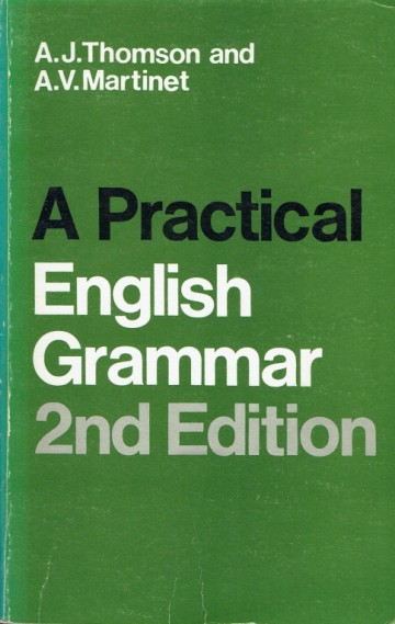 A practical English Grammar - A.J. Thomson and A.V. Martinet