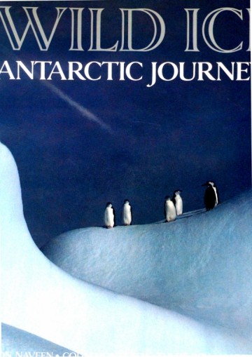 Wild Ice Antarctic Journeys - Ron Naveen, Colin Monteath, Tui de Roy & Mark Jones