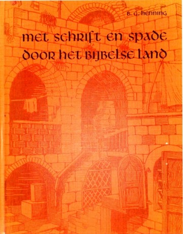 Met schrift en spade door het bijbelse land - B. G. Henning