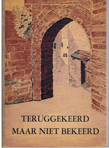 Teruggekeerd maar niet bekeerd - Dr. Joh. de Groot & Dr. A. Noordtzij