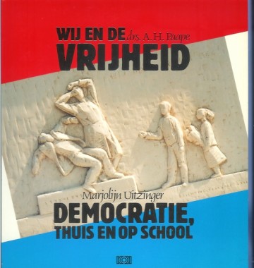 Wij en de vrijheid/Democratie, thuis en op school - drs. A.H. en Uitzinger, Marjolein Paape
