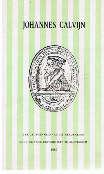 Johannes Calvijn - Ter gelegenheid van de herdenking door de Vrije Universiteit te Amsterdam - Dr. D. Nauta